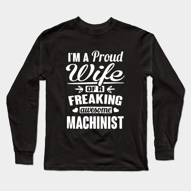 Im A Proud Wife Of A Freaking Awesome Machinist Long Sleeve T-Shirt by dieukieu81